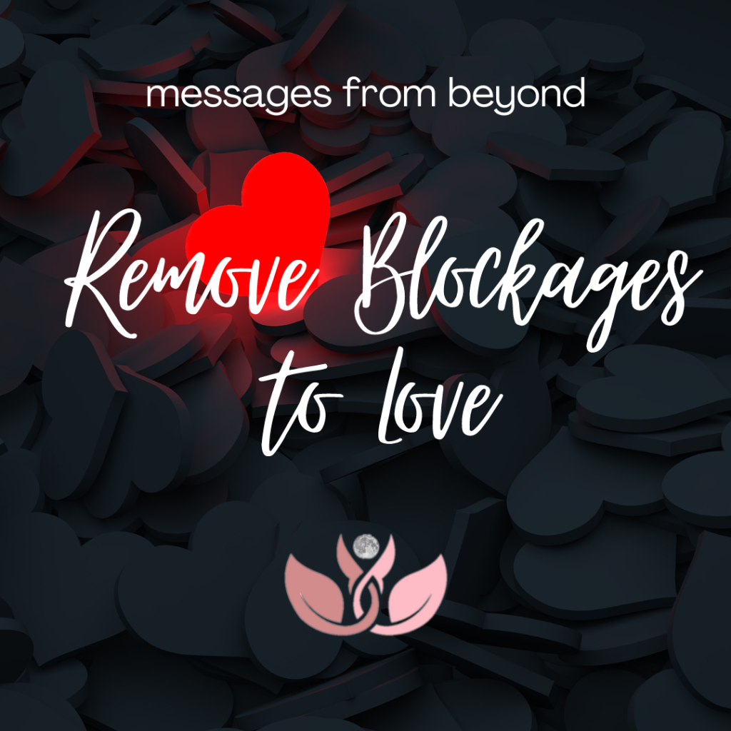 Messages from Beyond about how to remove blockages to love